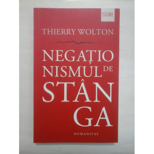 NEGATIONISMUL DE STANGA - THIERRY WOLTON NEGATIONISMUL DE STANGA - THIERRY WOLTON
